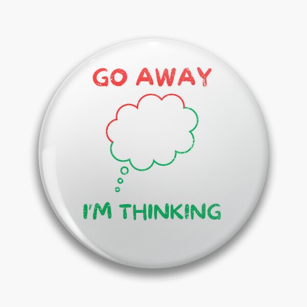 Item preview, Go away i'm thinking designed and sold by Gilpro Designs.