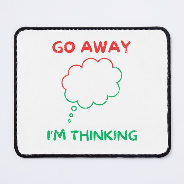 Item preview, Go away i'm thinking designed and sold by Gilpro Designs.