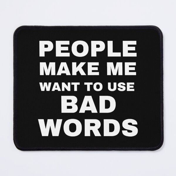 Item preview, People make me want to use bad words funny designed and sold by Comfy Creations.