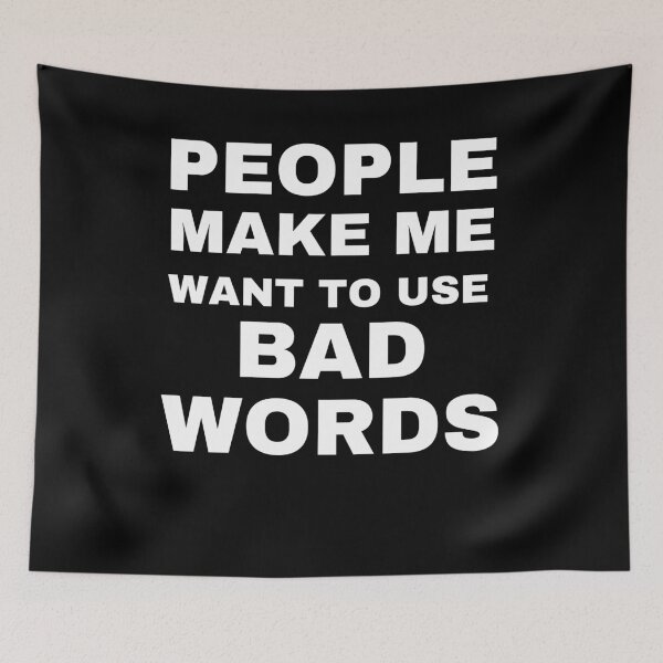 Item preview, People make me want to use bad words funny designed and sold by Comfy Creations.