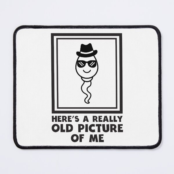 Item preview, Funny Saying for Him Here's A Really Old Picture Of Me Sperm designed and sold by clothesy7.
