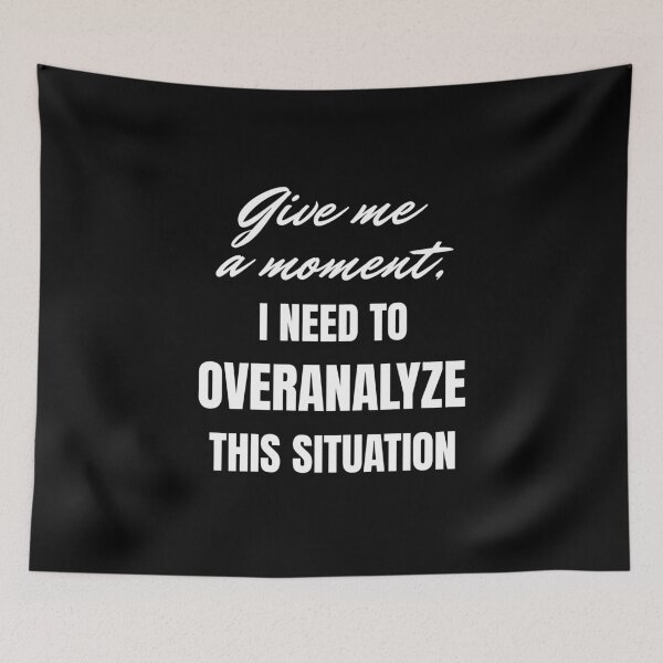 Item preview, Give me a moment, i need to overanalyze this situation designed and sold by Fervour-Arts.