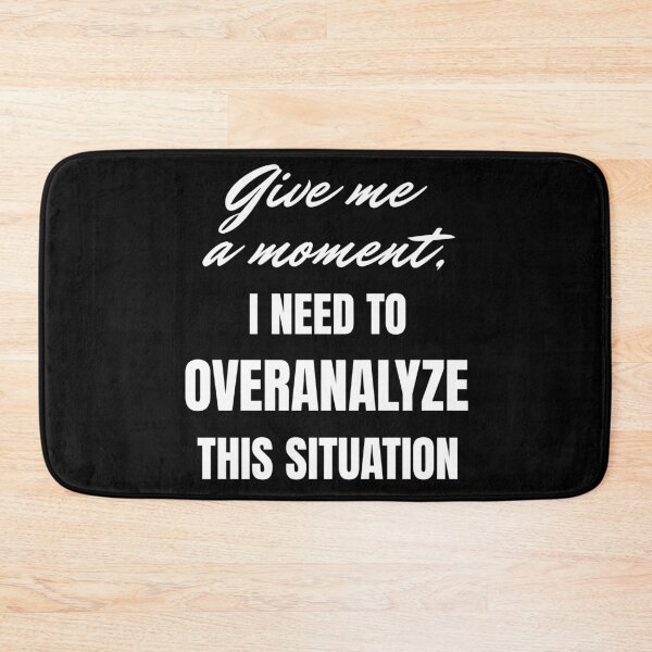 Item preview, Give me a moment, i need to overanalyze this situation designed and sold by Fervour-Arts.