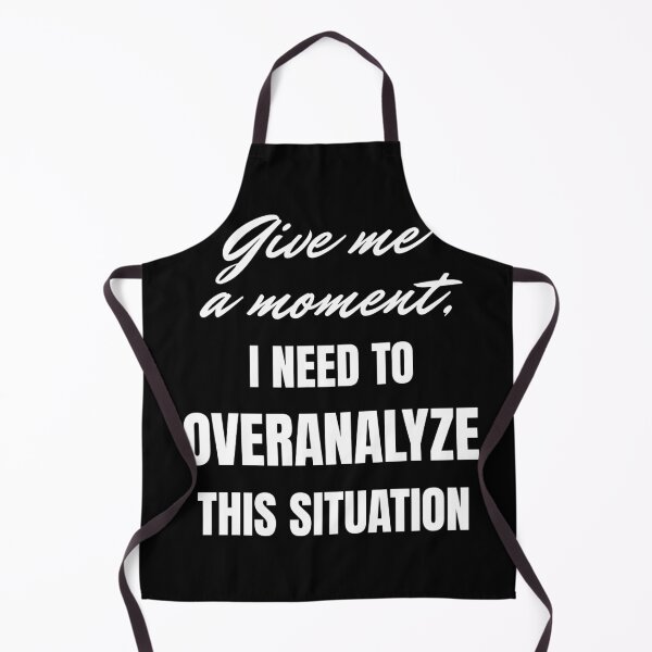 Item preview, Give me a moment, i need to overanalyze this situation designed and sold by Fervour-Arts.
