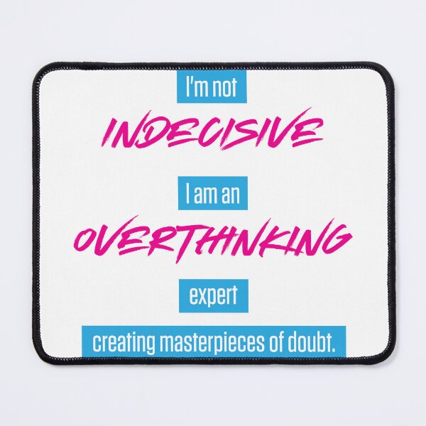 Item preview, Indecisive and Overthinking designed and sold by johnnyp1975.