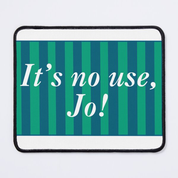 Item preview, it's no use, jo! designed and sold by sophgrace0423.