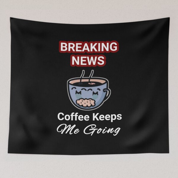 Item preview, "Breaking News, coffee keeps me going". funny coffee meme designed and sold by Obinne.