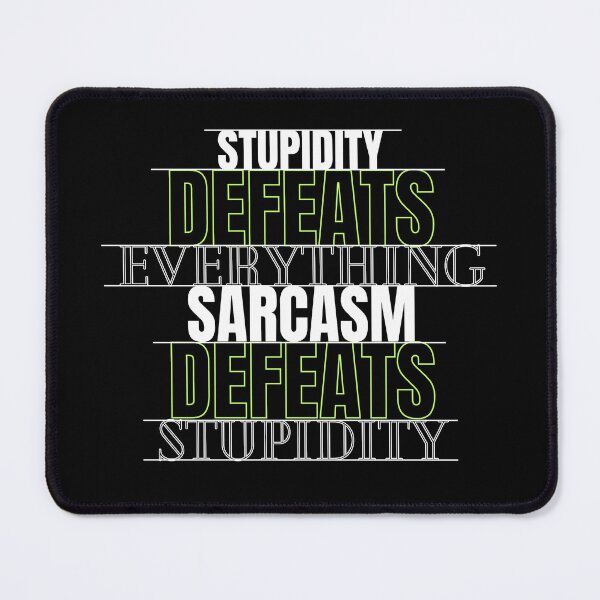 Item preview, Sarcasm Defeats Stupidity designed and sold by SarcasticRebel.