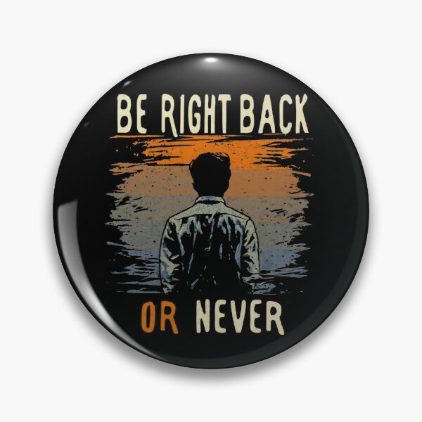 Item preview, Be Right Back, or Never designed and sold by boyangyang.