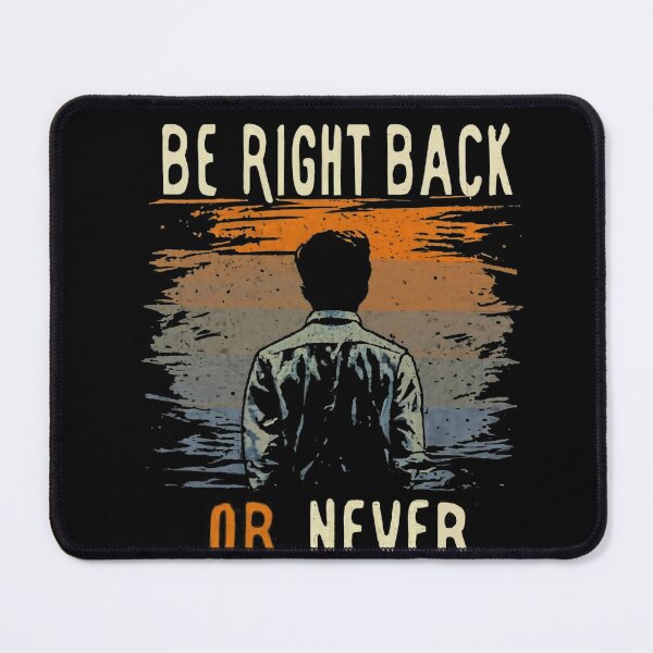 Item preview, Be Right Back, or Never designed and sold by boyangyang.