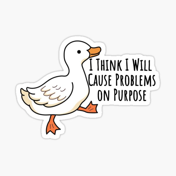 Aperçu de l'œuvre Je pense que je vais causer des problèmes exprès, canard drôle et mignon, problèmes exprès créée et vendue par Artist-Sa.
