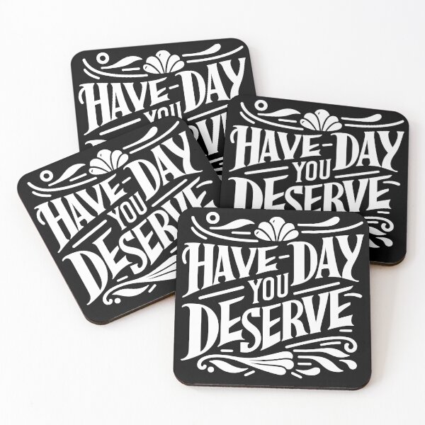 Item preview, Have The Day You Deserve designed and sold by LudwikeArts.