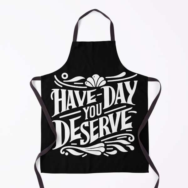 Item preview, Have The Day You Deserve designed and sold by LudwikeArts.