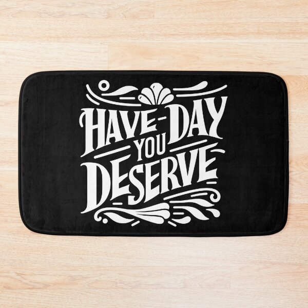 Item preview, Have The Day You Deserve designed and sold by LudwikeArts.