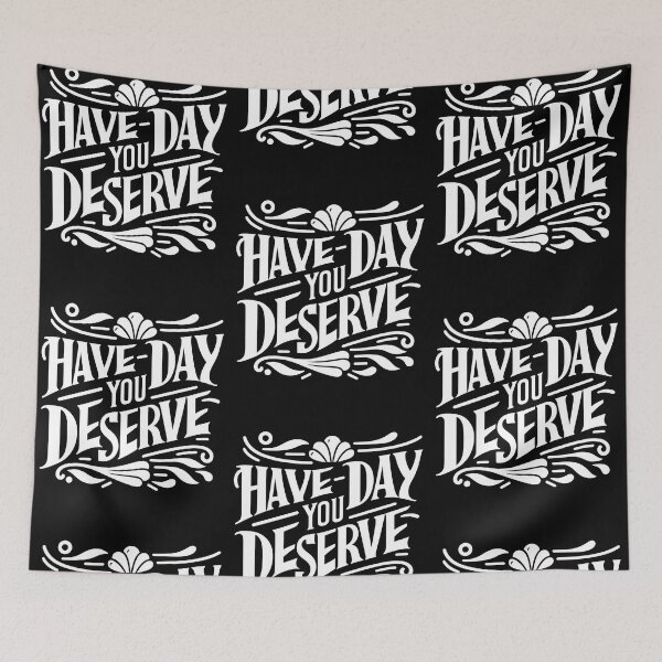 Item preview, Have The Day You Deserve designed and sold by LudwikeArts.
