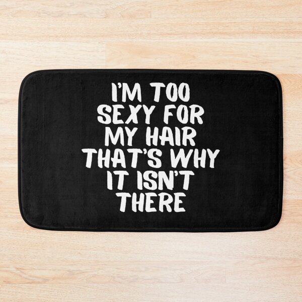Item preview, I'm Too sexy for My hair that's why It Isn't there designed and sold by manandi1.