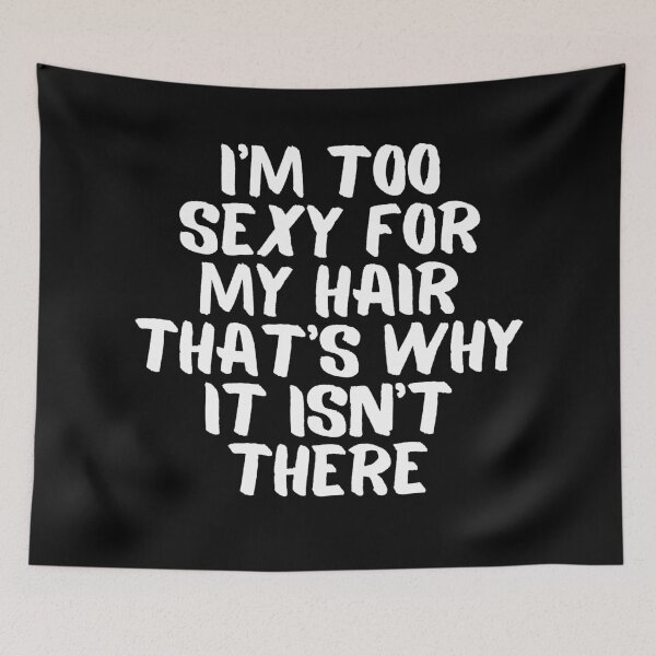Item preview, I'm Too sexy for My hair that's why It Isn't there designed and sold by manandi1.