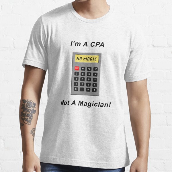I&#39;m A CPA - Not A Magician! Essential T-Shirt
