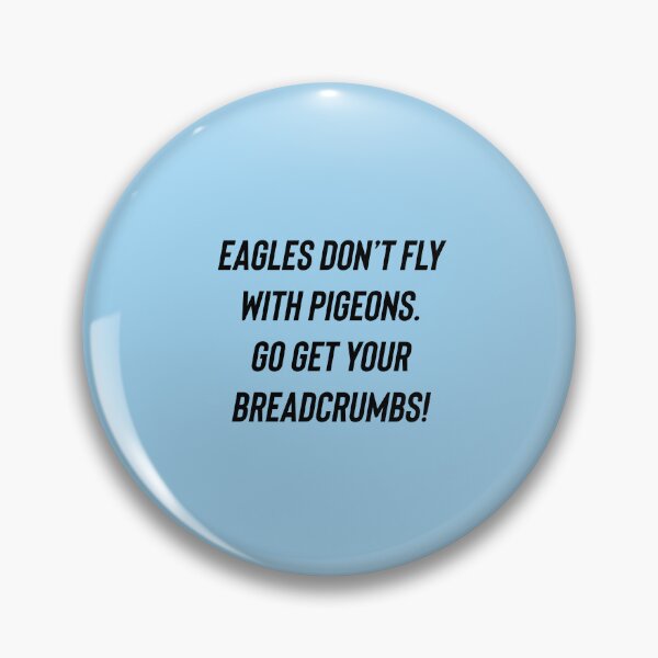 Item preview, Eagles don’t fly with pigeons  designed and sold by BethLeo.