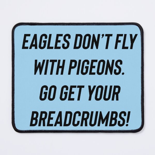 Item preview, Eagles don’t fly with pigeons designed and sold by BethLeo.