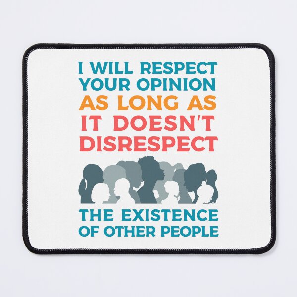 Item preview, I will respect your opinion, unless your opinion is disrespectful designed and sold by 4TeeToo.