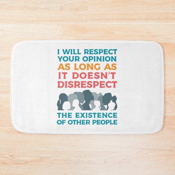 Item preview, I will respect your opinion, unless your opinion is disrespectful designed and sold by 4TeeToo.