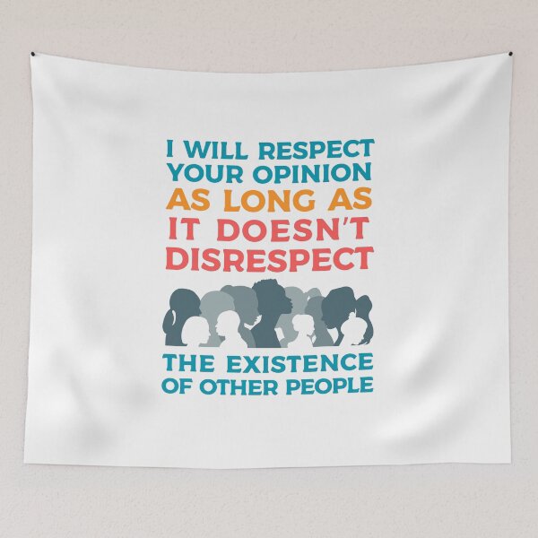 Item preview, I will respect your opinion, unless your opinion is disrespectful designed and sold by 4TeeToo.