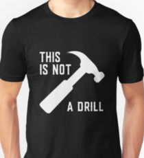 This Is Not A Drill Unisex T-Shirt