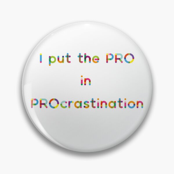 Item preview, I put the PRO in PROcrastination designed and sold by Belinda Kranz.