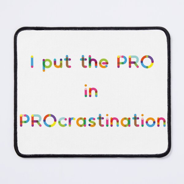 Item preview, I put the PRO in PROcrastination designed and sold by Belinda Kranz.