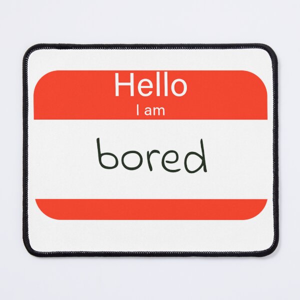 Item preview, Hello I am bored designed and sold by Slow-snail9.