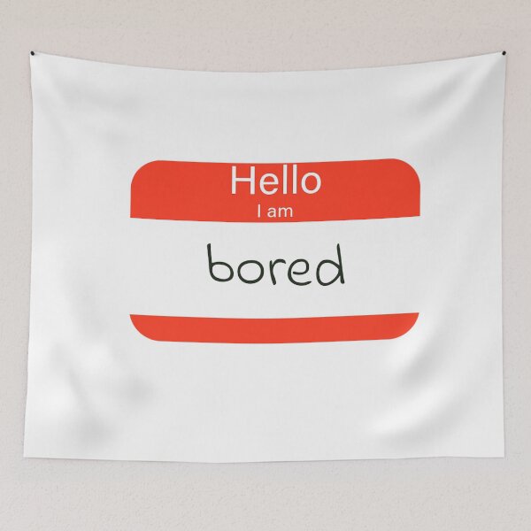 Item preview, Hello I am bored designed and sold by Slow-snail9.