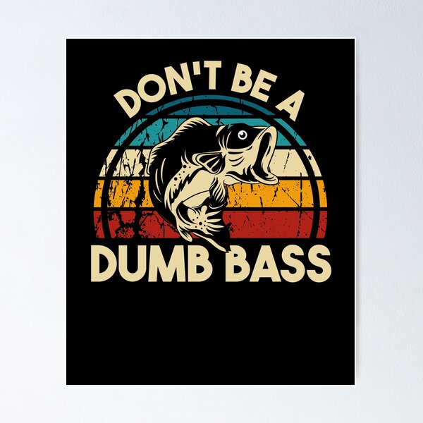 Mens Fishing T shirt Don't Be A Dumb Bass Fisherman Humor Funny