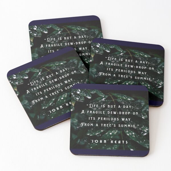 Item preview, John Keats quote: life is but a day; A fragile dew-drop on its perilous way From a tree's summit  designed and sold by artbleed.