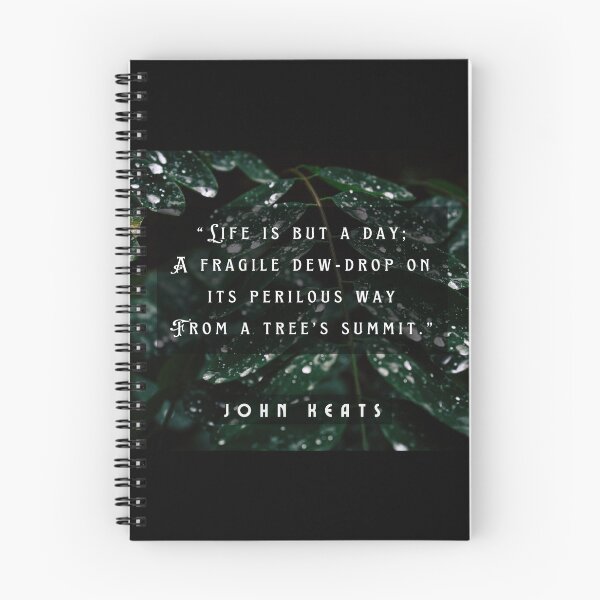 Item preview, John Keats quote: life is but a day; A fragile dew-drop on its perilous way From a tree's summit  designed and sold by artbleed.