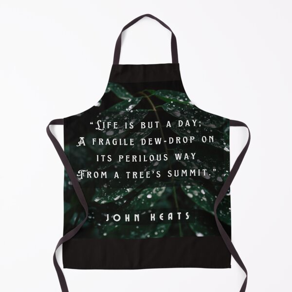 Item preview, John Keats quote: life is but a day; A fragile dew-drop on its perilous way From a tree's summit designed and sold by artbleed.