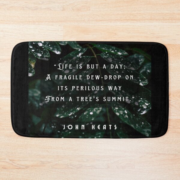 Item preview, John Keats quote: life is but a day; A fragile dew-drop on its perilous way From a tree's summit  designed and sold by artbleed.