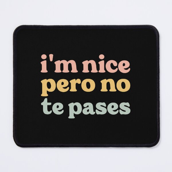 Item preview,  I'm Nice Pero No Te Pases-Funny Spanish Saying designed and sold by belladesign7.