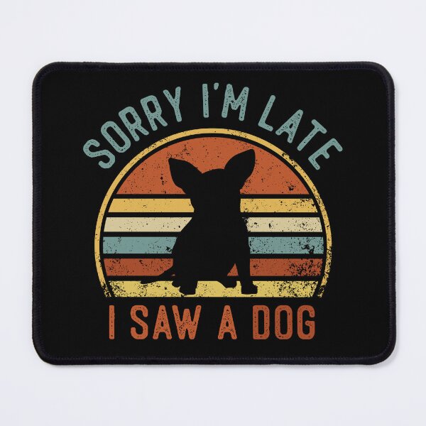 Item preview, Sorry I'm Late I Saw A Dog Funny Chihuahua Dog Lover designed and sold by LounisArt.