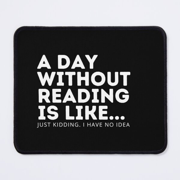 Item preview, A Day without reading is like... just kidding. i have no idea | Book Aesthetic designed and sold by PurpleWay.