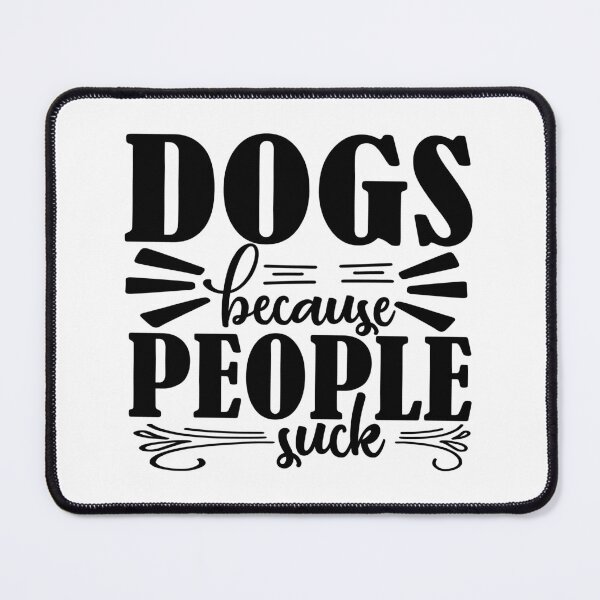 Item preview, DOGS BECAUSE PEOPLE SUCKS designed and sold by DigitART-shop.
