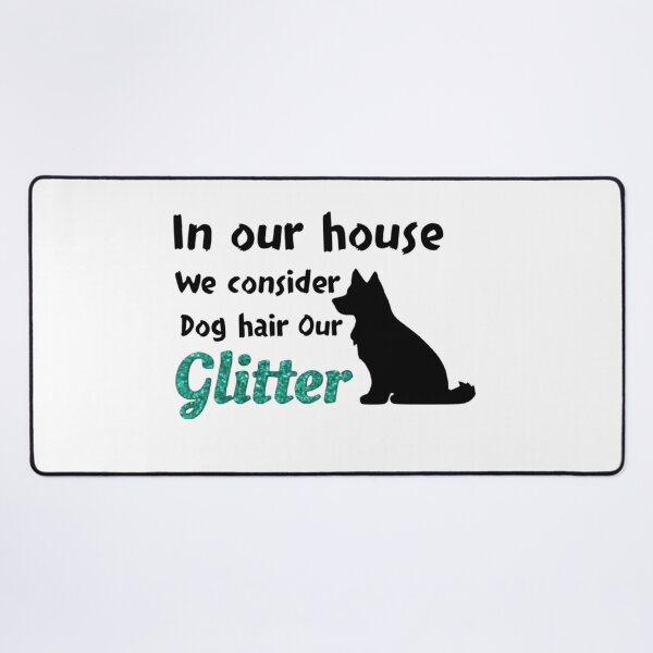 Item preview, In our house we consider dog hair our glitter designed and sold by AusteesCustom.