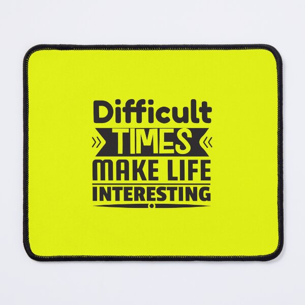 Item preview, Difficult times make life interesting designed and sold by DigitART-shop.