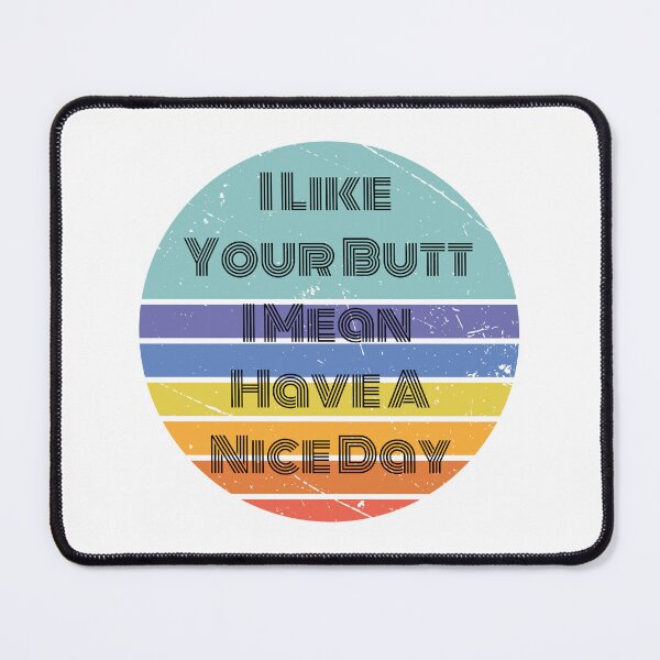 Item preview, I Like Your Butt I Mean Have A Nice Day designed and sold by LionessLove.