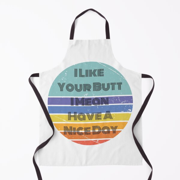 Item preview, I Like Your Butt I Mean Have A Nice Day designed and sold by LionessLove.
