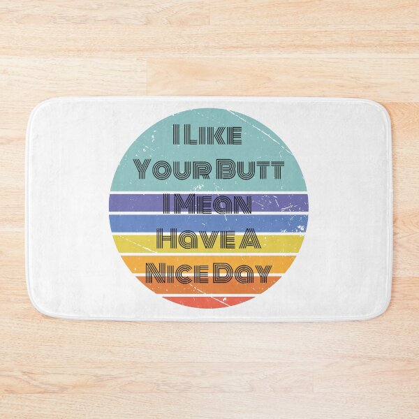 Item preview, I Like Your Butt I Mean Have A Nice Day designed and sold by LionessLove.