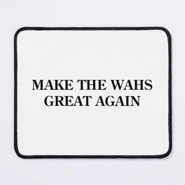 Item preview, MAKE THE WAHS GREAT AGAIN designed and sold by Redbubbl31.
