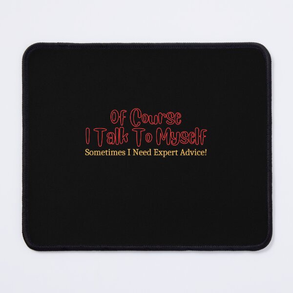 Item preview, Of Course I Talk To Myself Sometimes I Need Expert Advice! designed and sold by medbouk1.