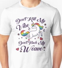 Dem beats : Don't Kill My Vibe , Don't Touch My Weave Unisex T-Shirt