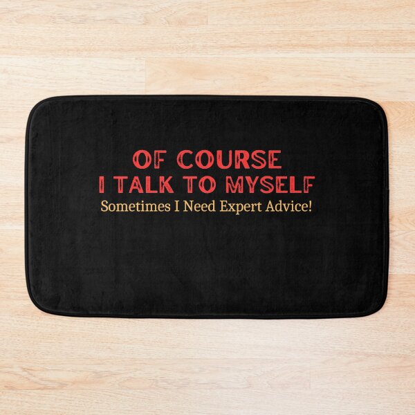Item preview,  Of Course I Talk To Myself Sometimes I Need Expert Advice! designed and sold by medbouk1.